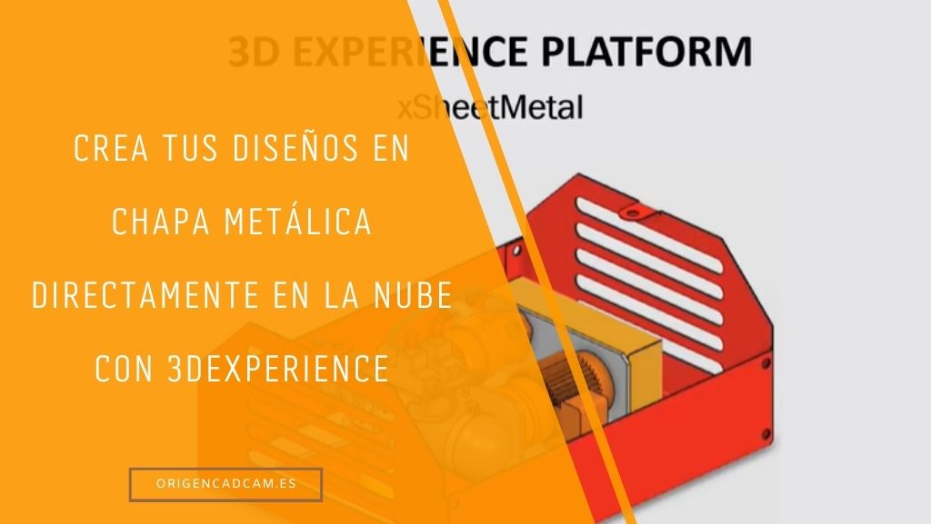xSheetMetal – Crea tus Diseños en Chapa metálica directamente en la nube con 3DEXPERIENCE